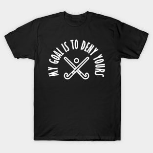 My Goal Is To Deny Yours Hockey Goalie & Defender T-Shirt